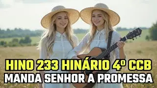 HINO 233 HINARIO 4º CCB - MANDA SENHOR A PROMESSA