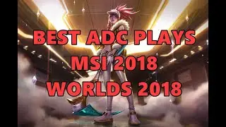 LoL / MSI 2018 & WorIds 2018 / Best ADC Plays