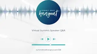 138: Virtual Summit Speaker Q&A