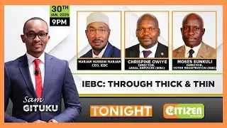 TONIGHT | IEBC: Through Thick and Thin (Part 2)