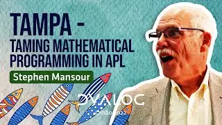 TAMPA - Taming Mathematical Programming in APL // Stephen Mansour // Dyalog '22