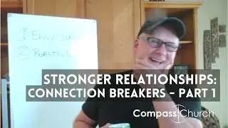 STRONGER RELATIONSHIPS: CONNECTION BREAKERS - PART 1 | Johnny Leckie | Compass Church