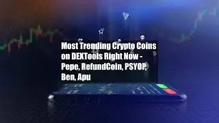Most Trending Crypto Coins on DEXTools Right Now - Pepe, RefundCoin, PSYOP, Ben, Apu