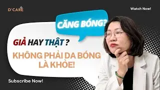 Căng b&oacute;ng thật hay chỉ l&agrave; hiệu ứng? | D&rsquo;CARE Skin Medical