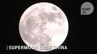 Supermoon: Biggest full moon of 2017 over China