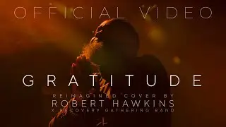 Gratitude (Official Music Video) | Robert Hawkins x The Recovery Gathering Band