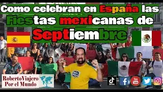 Como celebran las Fiestas Mexicanas en Madrid España
