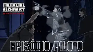 Análise do EP Piloto de Fullmetal Alchemist Brotherhood