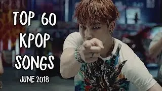 My Top 60 KPop Songs [June 2018]