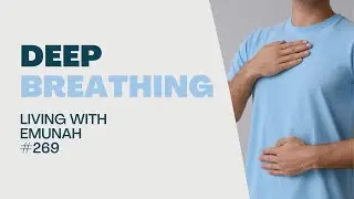 Living With Emunah (Part 269) - Deep Breathing
