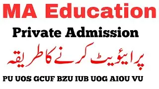 MA Education Private Admission Method - PU GCUF UOS BZU IUB VU AIOU UOG - MA MSc Admissions