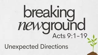 Breaking New Ground | Unexpected Directions | August 17, 2025
