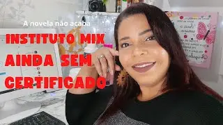 INSTITUTO MIX QUASE 1 ANO QUE TERMINEI O CURSO E AINDA SEM CERTIFICADO