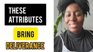 These attributes bring deliverance. 