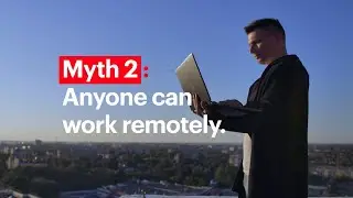 Myths about telecommuting. Myth 2: Anyone can work remotely