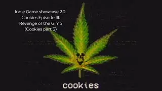 Indie showcase 2.2 - Cookies Episode III: Revenge of the Gimp (Cookies Playthrough part 3)