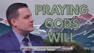 P. Austin Schmidt - PRAYING GOD'S WILL