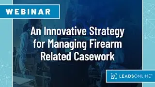 Webinar Series | An Innovative Strategy for Managing Firearm Related Casework