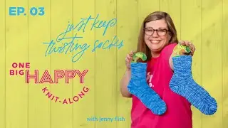 Episode 3: Just Keep Twisting Socks Knit-Along with Jenny Fish | One Big Happy Yarn Co.