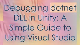Debugging dotnet DLL in Unity: A Simple Guide to Using Visual Studio