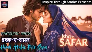 Ishq-e-Safar | Romantic Hindi Arabic Mix Song | Inspire Through Stories | Hindi Song |  Arabic Song 