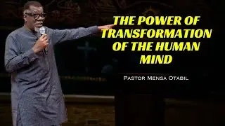 The Power of Transformation of The Human Mind | Pastor Mensa Otabil