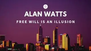 Alan Watts - Free Will is an Illusion