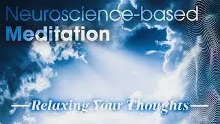Relaxing Your Thoughts: Neuroscience based Meditation