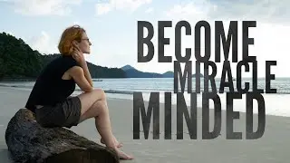 Become Miracle Minded &bull; ACIM &bull; Maria Felipe