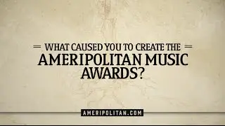 Ameripolitan | What caused you to create the Ameripolitan Music Awards?