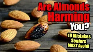 10 Dangerous Almond Mistakes Seniors MUST Avoid &ndash; Protect Your Heart & Bones!