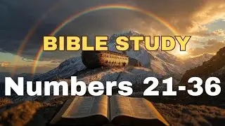 The Final Journey Before the Promised Land | Numbers 21&ndash;36