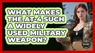 What Makes The AT-4 Such A Widely Used Military Weapon? - Battle Ready Force