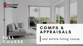 Comps & Appraisals - Full Course | Listing Agent Course at Solid Source