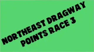 Northeast Dragway Points Race 3