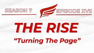 THE RISE | SEASON 7, EPISODE XVII