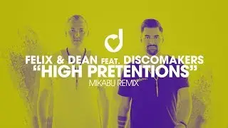 Felix & Dean feat. Discomakers &ndash; High Pretentions (Mikabu Remix)