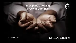 The Discipline of Giving - Freewill Offerings (Dr. TA Makoni)