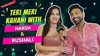 Teri Meri Kahani Ft. Harsh & Rushali | Love Life, First Meet, Secrets & More
