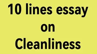 10 line essay on cleanliness/essay on cleanliness/paragraph on cleanliness/importance of cleanliness