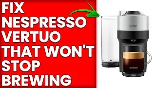 How To Fix Nespresso Vertuo Won't Stop Brewing (Simple Troubleshooting Guide To Solve The Issue)