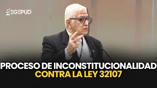 Proceso de inconstitucionalidad contra la Ley 32107