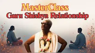 Guru-Disciple MasterClass | Essentials Of Learning The Guru - Shishya Relationship | Krsna Guruji