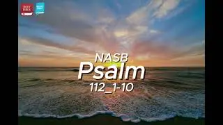 Psalm 112:1&ndash;10 &mdash; The Blessed Life Shaped by the Fear of the LORD (NASB)