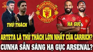 Tin MU Sáng 22/1: ARTETA LÀ THỬ THÁCH LỚN NHẤT CỦA CARRICK? CUNHA SẴN SÀNG HẠ GỤC ARSENAL?