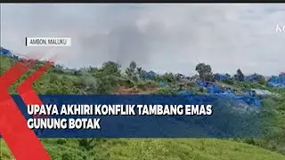 Upaya Akhiri Konflik Tambang Emas Gunung Botak
