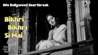 Bikhri Si Mai | 80s Old Hindi Sad Song | Vintage Bollywood Heartbreak