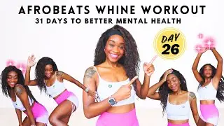 Burna Boy Whine Workout | Dance Cardio & Full Body Burn | 31 Days to Better Mental Health- DAY 26