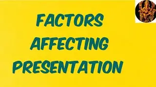 Factors affecting Presentation, Helpful points for Presentation, Factors affecting Oral Presentation