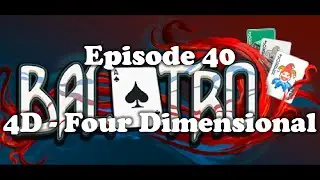 Balatro - Episode 40 [4D - Four Dimensional]